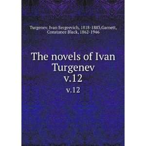  The novels of Ivan Turgenev. v.12 Ivan Sergeevich, 1818 