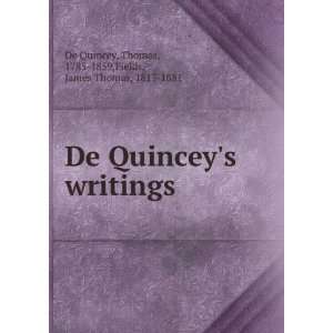 De Quinceys writings. Thomas Fields, James Thomas, De Quincey 