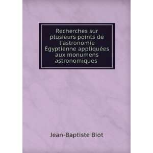  appliquÃ©es aux monumens astronomiques . Jean Baptiste Biot Books