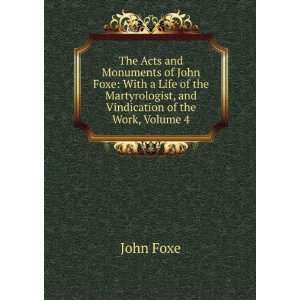  The Acts and Monuments of John Foxe With a Life of the 