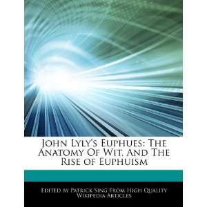 John Lylys Euphues The Anatomy Of Wit, And The Rise of Euphuism