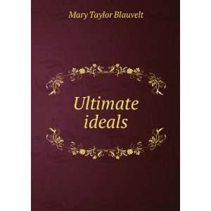  Ultimate ideals Mary Taylor Blauvelt Books