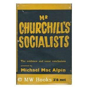 Mr. Churchills Socialists; the Evidence and Some Conclusions Michael 