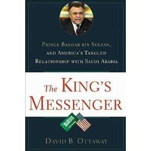  The Kings Messenger Prince Bandar Bin Sultan and America 
