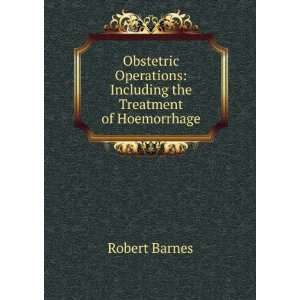    Including the Treatment of Hoemorrhage Robert Barnes Books