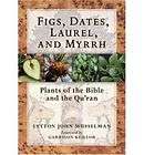 Figs Dates Laurel and Myrrh Plants the Bible and the Quran Lytton J 