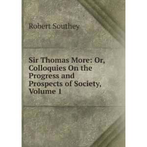 Sir Thomas More Or, Colloquies On the Progress and Prospects of 