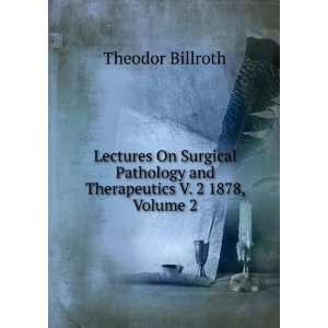   and Therapeutics V. 2 1878, Volume 2 Theodor Billroth Books