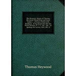  The Dramatic Works of Thomas Heywood Royal King and Loyal 