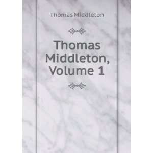  Thomas Middleton, Volume 1 Thomas Middleton Books