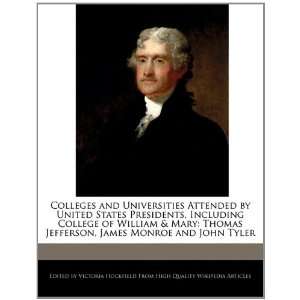   of William & Mary Thomas Jefferson, James Monroe and John Tyler