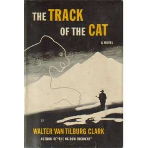  The Track of the Cat a Novel Walter Van Tilburg Clark 