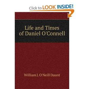    Life and Times of Daniel OConnell William J. ONeill Daunt Books