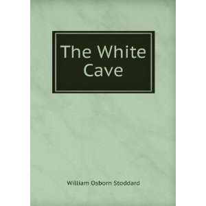  The White Cave William Osborn Stoddard Books