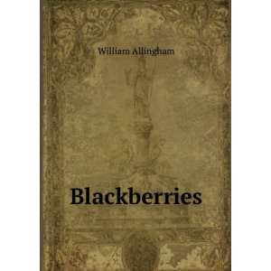  Blackberries William Allingham Books