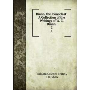   Writings of W. C. Brann . 2 J. D. Shaw William Cowper Brann  Books