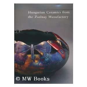  ceramics from the Zsolnay manufactory, 1853 2001 / edited by Eva 