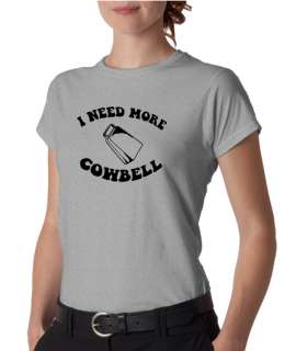 Need More Cowbell Funny Ladies Tee Shirt  