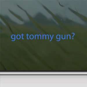  Got Tommy Gun? Blue Decal Gangster Truck Window Blue 