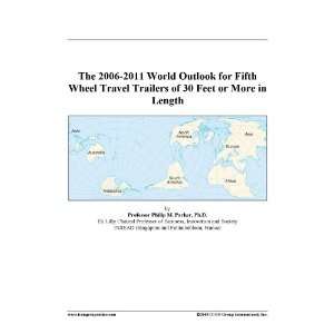 The 2006 2011 World Outlook for Fifth Wheel Travel Trailers of 30 Feet 